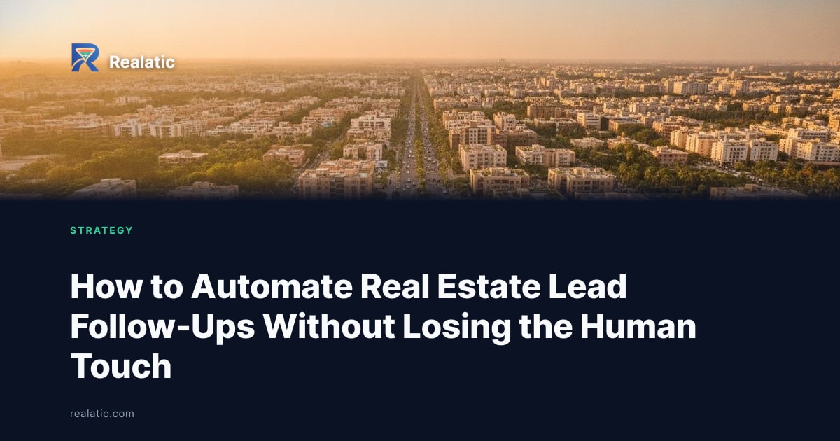 How to Automate Real Estate Lead Follow-Ups Without Losing the Human Touch — Realatic Blog