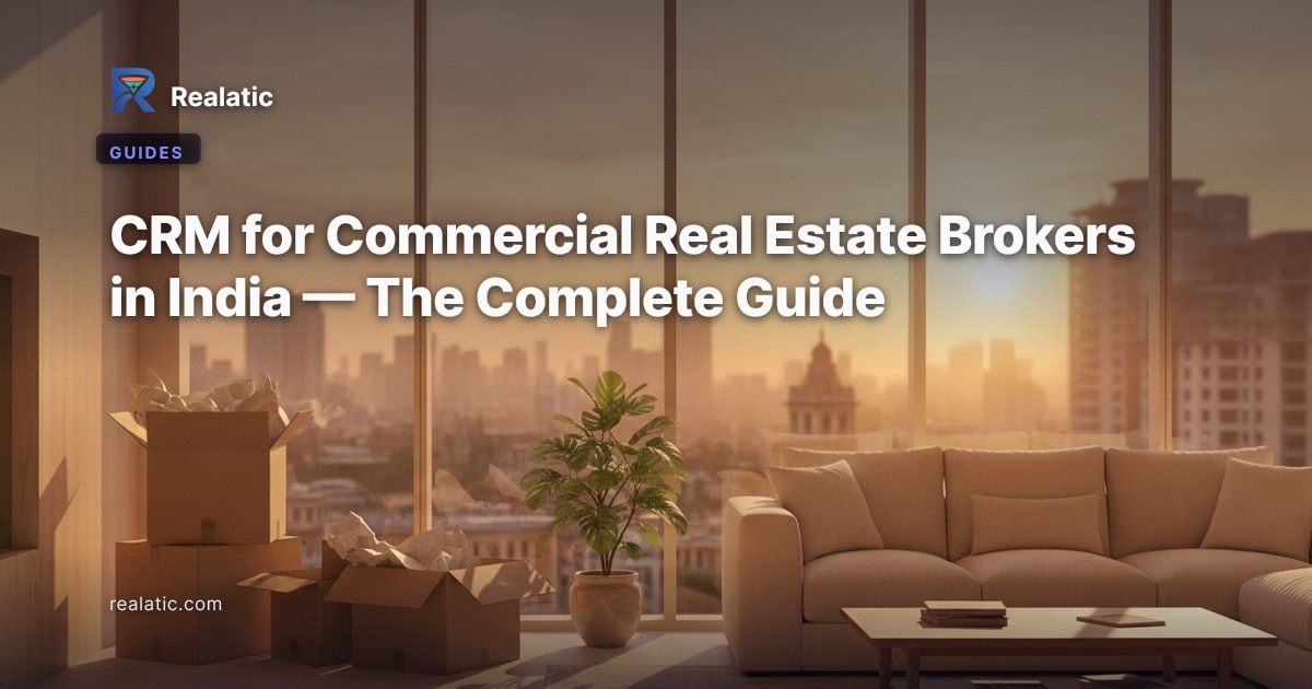 CRM for Commercial Real Estate Brokers in India — The Complete Guide — Realatic Blog
