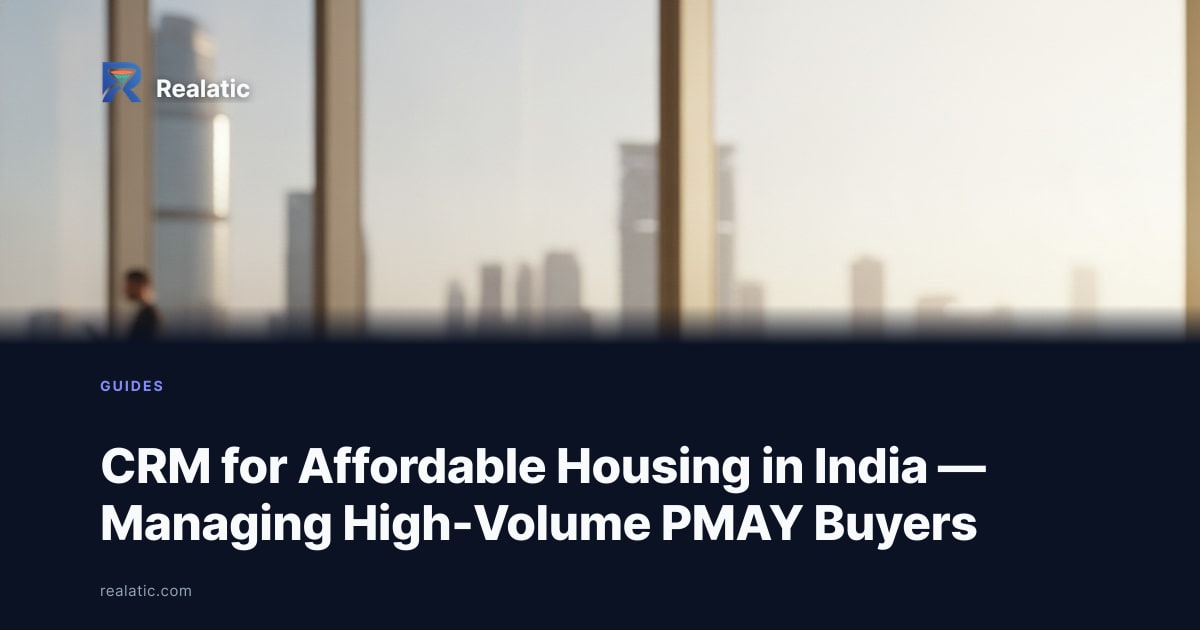 CRM for Affordable Housing in India — Managing High-Volume PMAY Buyers — Realatic Blog