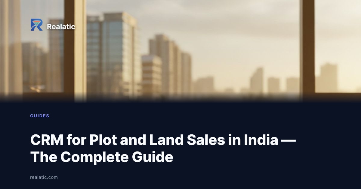 CRM for Plot and Land Sales in India — The Complete Guide — Realatic Blog
