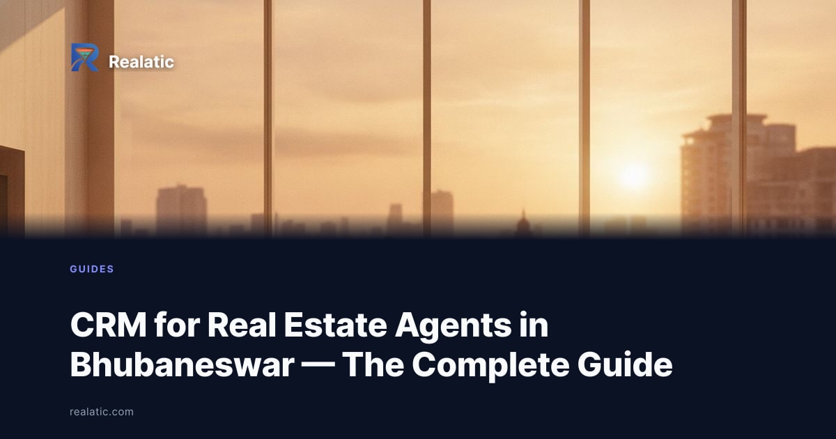 CRM for Real Estate Agents in Bhubaneswar — The Complete Guide — Realatic Blog