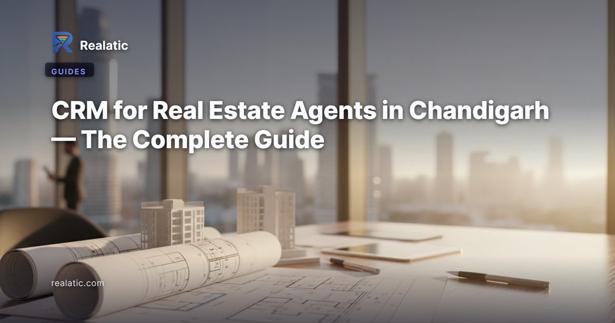 CRM for Real Estate Agents in Chandigarh — The Complete Guide — Realatic Blog