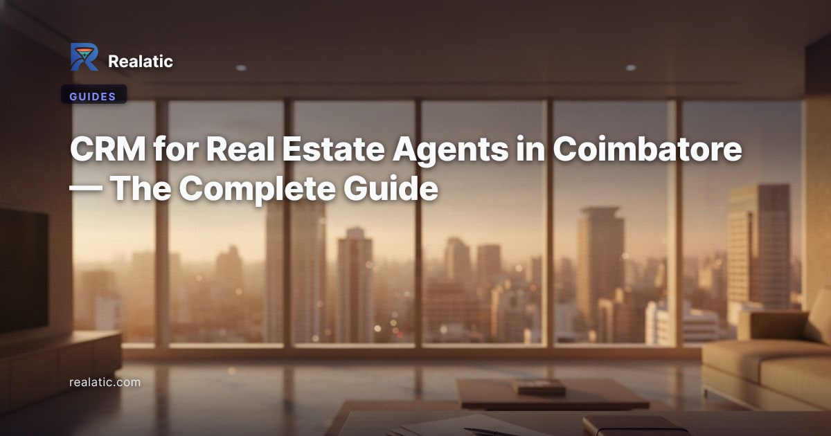 CRM for Real Estate Agents in Coimbatore — The Complete Guide — Realatic Blog