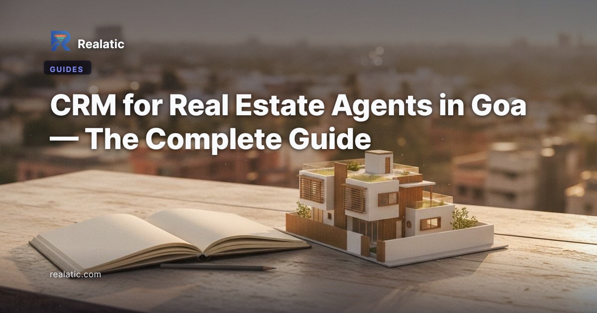 CRM for Real Estate Agents in Goa — The Complete Guide — Realatic Blog