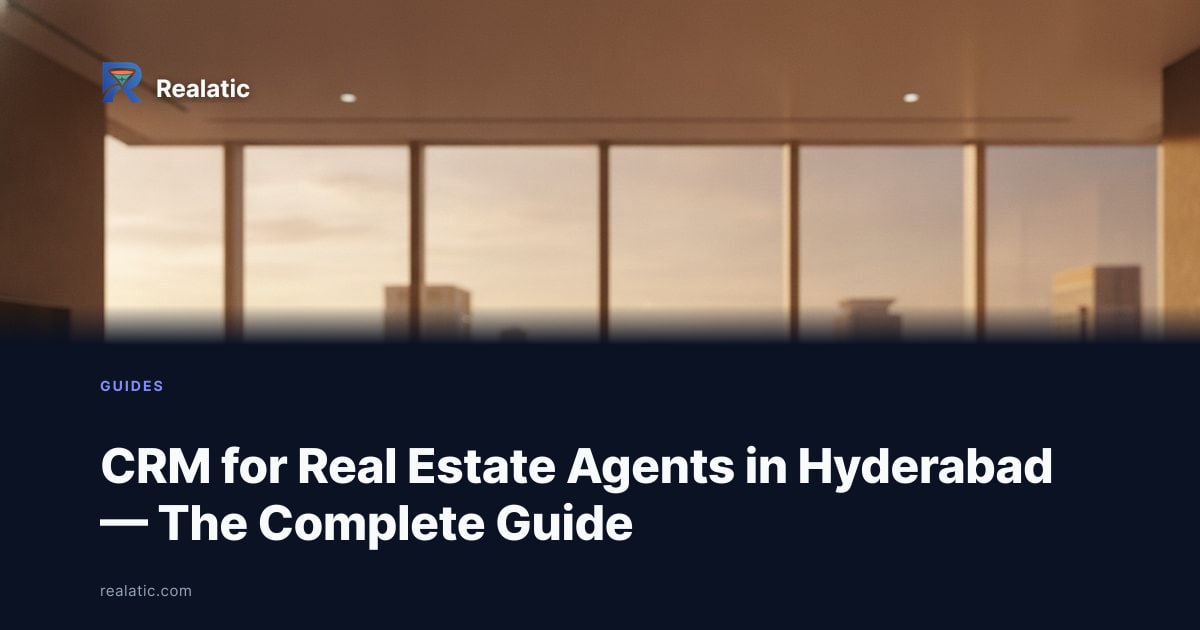 CRM for Real Estate Agents in Hyderabad — The Complete Guide — Realatic Blog