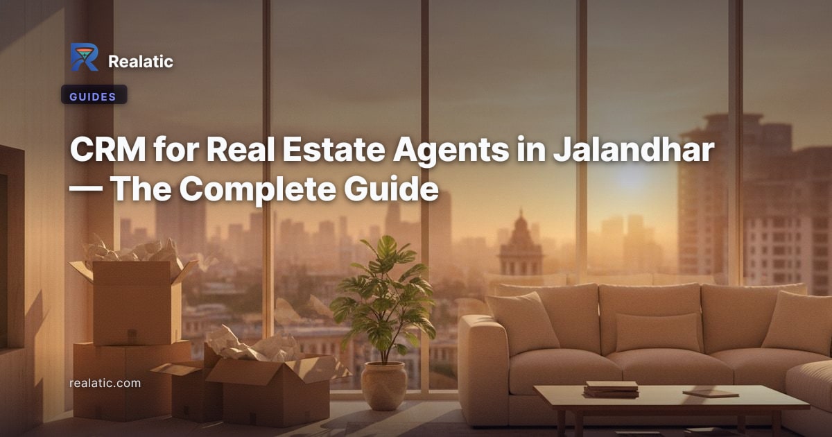 CRM for Real Estate Agents in Jalandhar — The Complete Guide — Realatic Blog