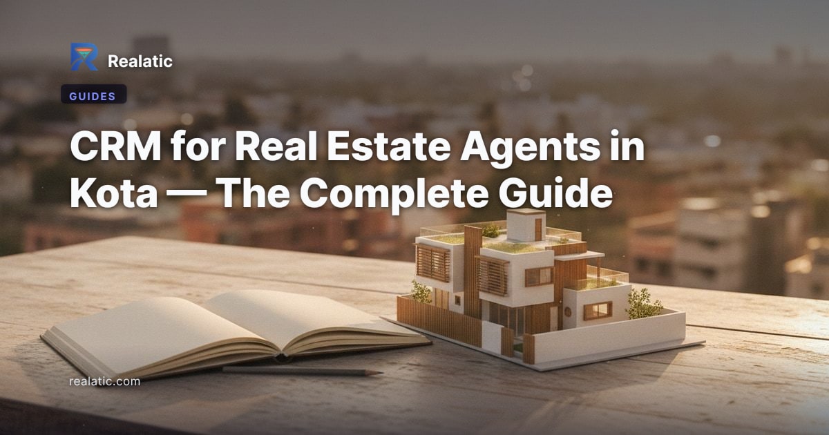 CRM for Real Estate Agents in Kota — The Complete Guide — Realatic Blog