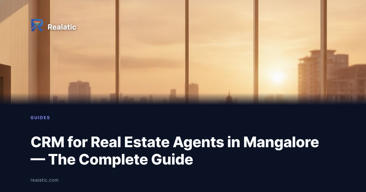 CRM for Real Estate Agents in Mangalore — The Complete Guide — Realatic Blog
