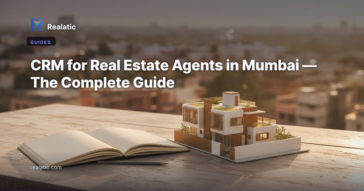 CRM for Real Estate Agents in Mumbai — The Complete Guide — Realatic Blog