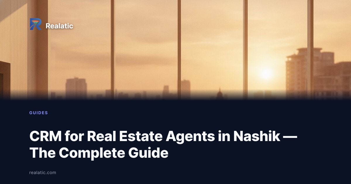 CRM for Real Estate Agents in Nashik — The Complete Guide — Realatic Blog