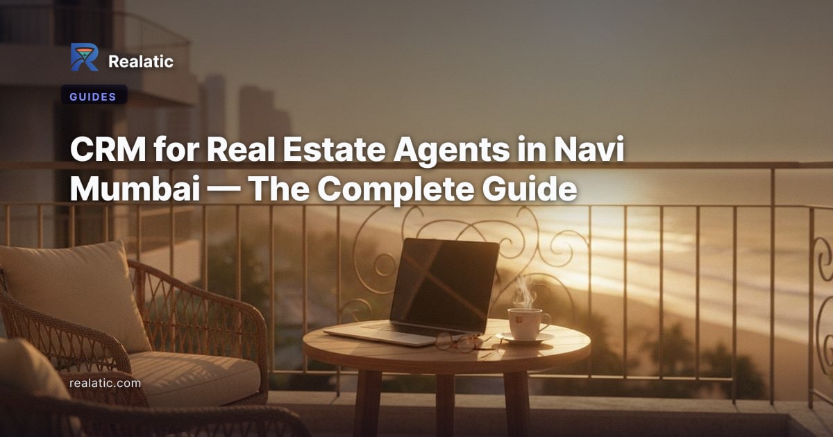 CRM for Real Estate Agents in Navi Mumbai — The Complete Guide — Realatic Blog