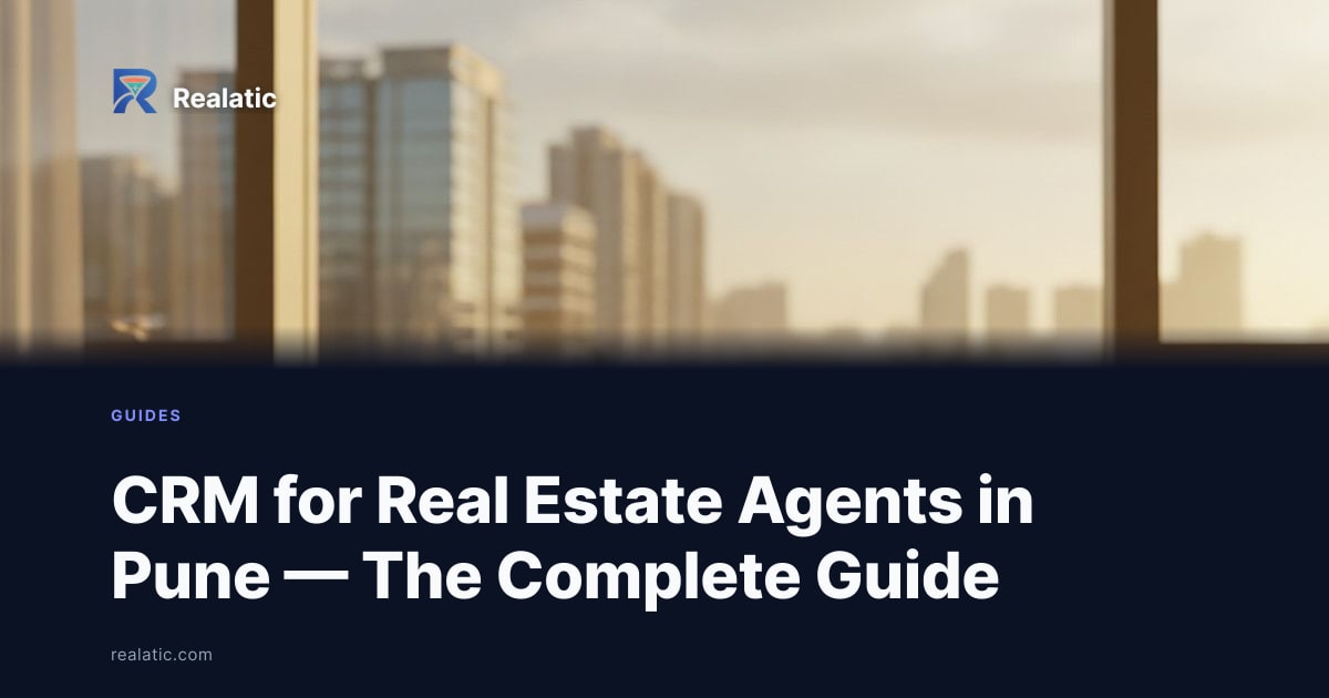 CRM for Real Estate Agents in Pune — The Complete Guide — Realatic Blog