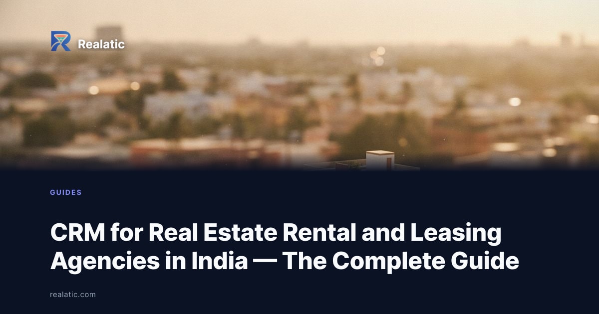 CRM for Real Estate Rental and Leasing Agencies in India — The Complete Guide — Realatic Blog