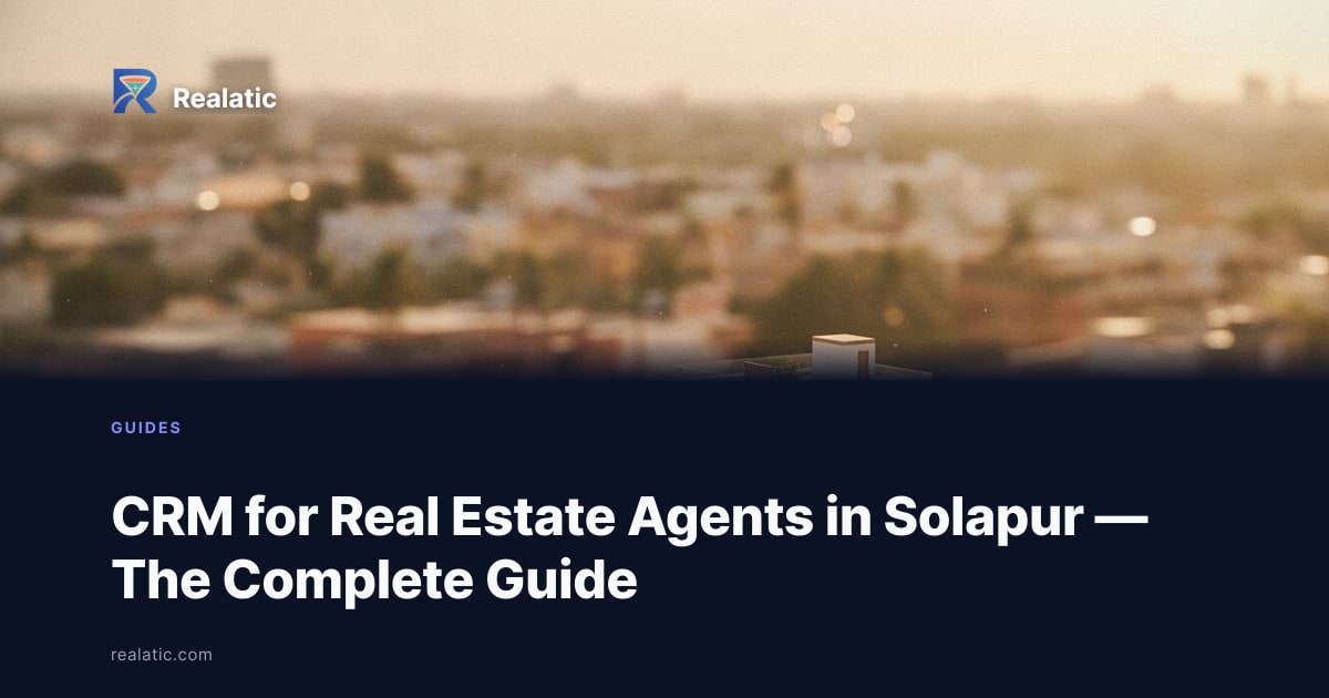 CRM for Real Estate Agents in Solapur — The Complete Guide — Realatic Blog