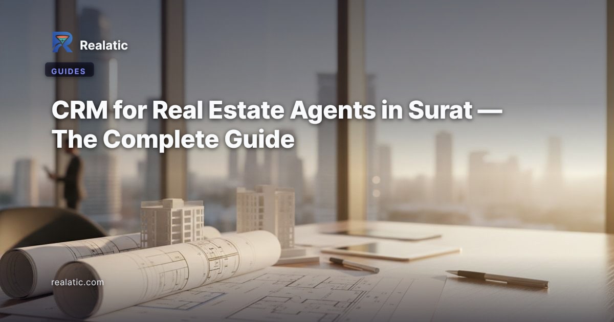 CRM for Real Estate Agents in Surat — The Complete Guide — Realatic Blog