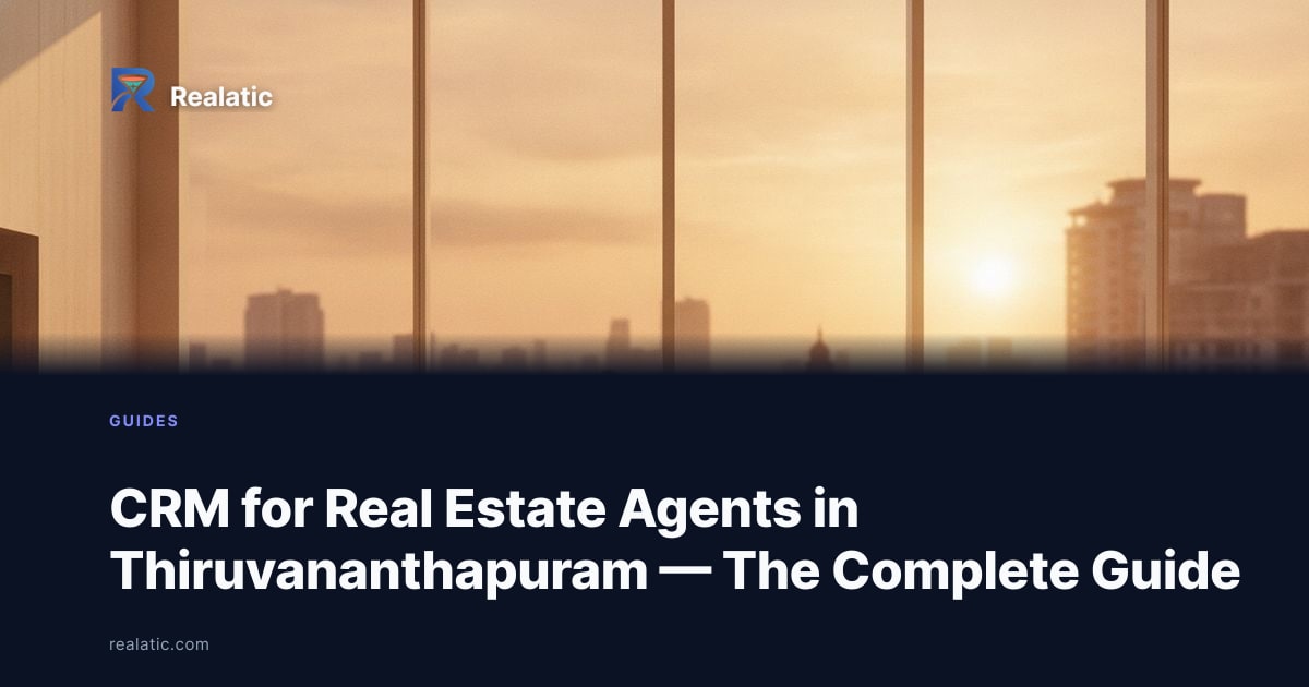 CRM for Real Estate Agents in Thiruvananthapuram — The Complete Guide — Realatic Blog
