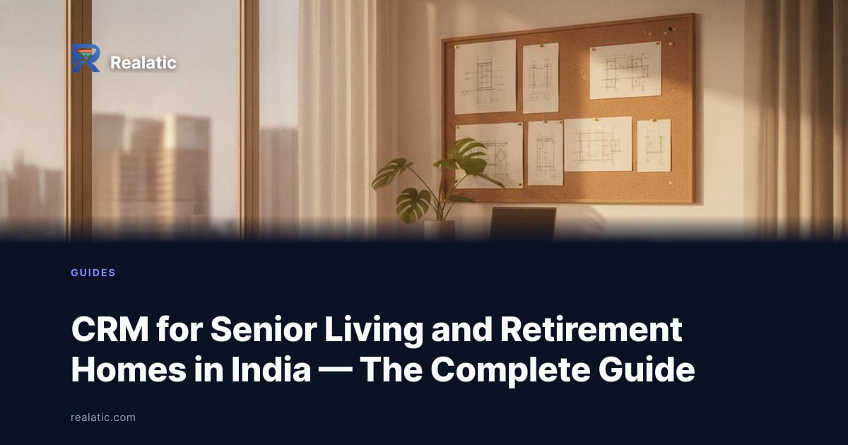 CRM for Senior Living and Retirement Homes in India — The Complete Guide — Realatic Blog