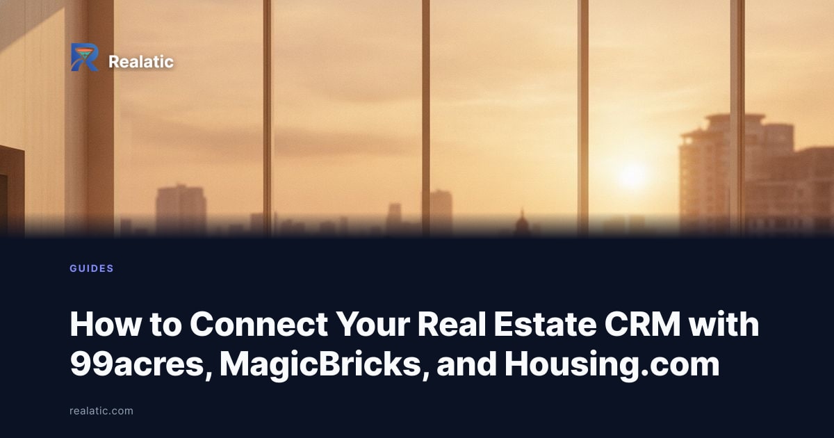 How to Connect Your Real Estate CRM with 99acres, MagicBricks, and Housing.com — Realatic Blog