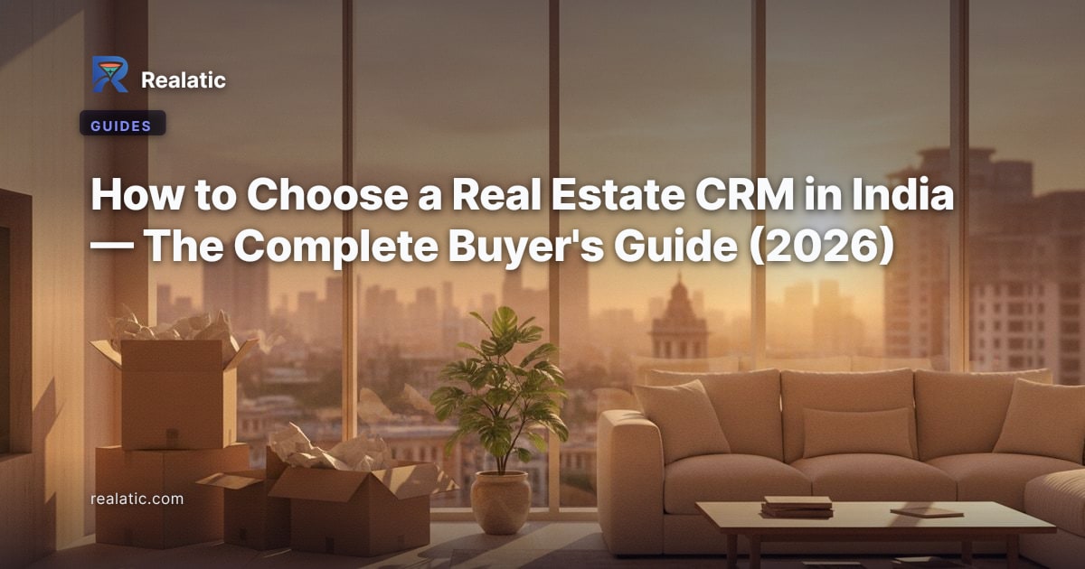 How to Choose a Real Estate CRM in India — The Complete Buyer's Guide (2026) — Realatic Blog