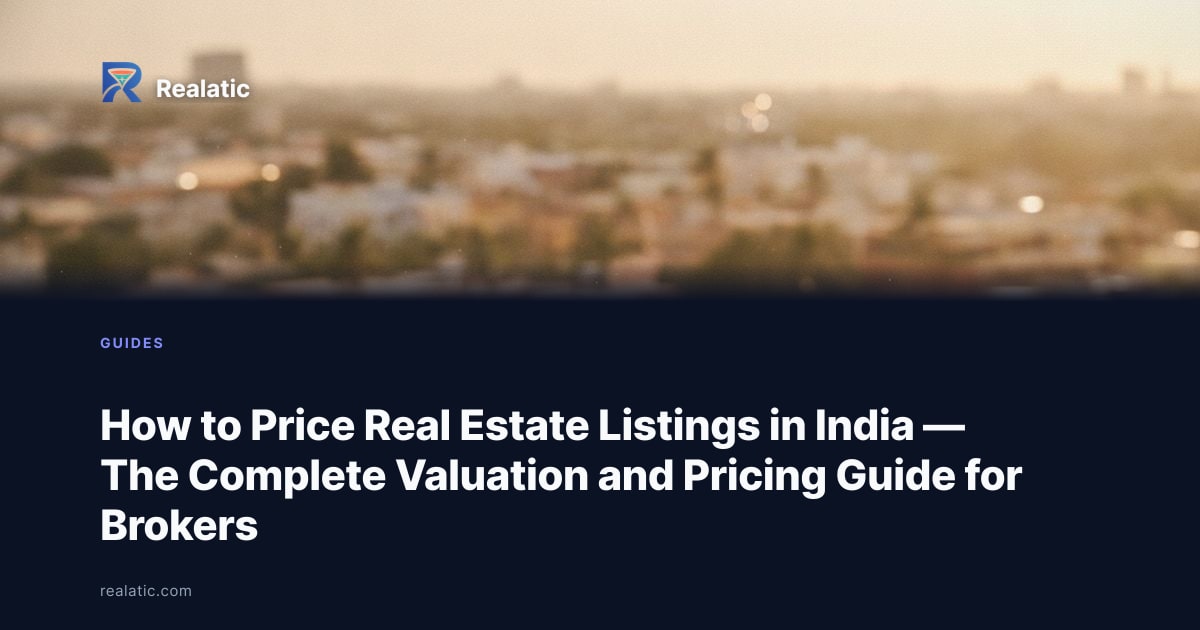 How to Price Real Estate Listings in India — The Complete Valuation and Pricing Guide for Brokers — Realatic Blog