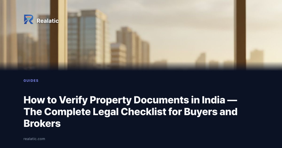 How to Verify Property Documents in India — The Complete Legal Checklist for Buyers and Brokers — Realatic Blog