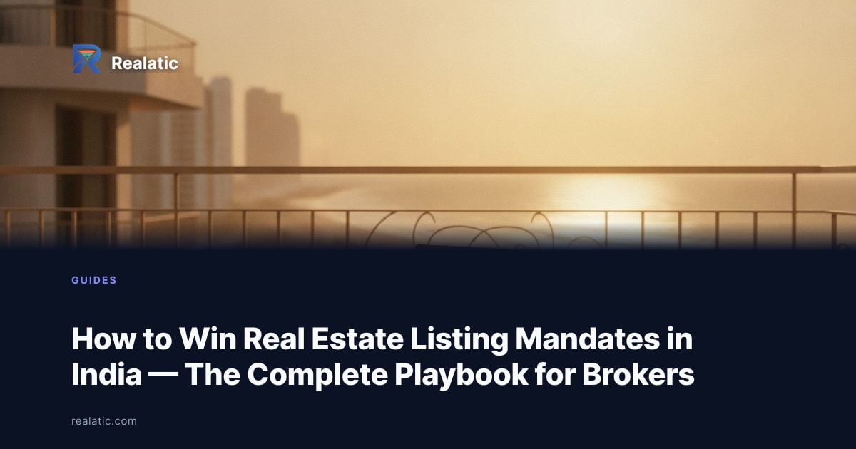 How to Win Real Estate Listing Mandates in India — The Complete Playbook for Brokers — Realatic Blog