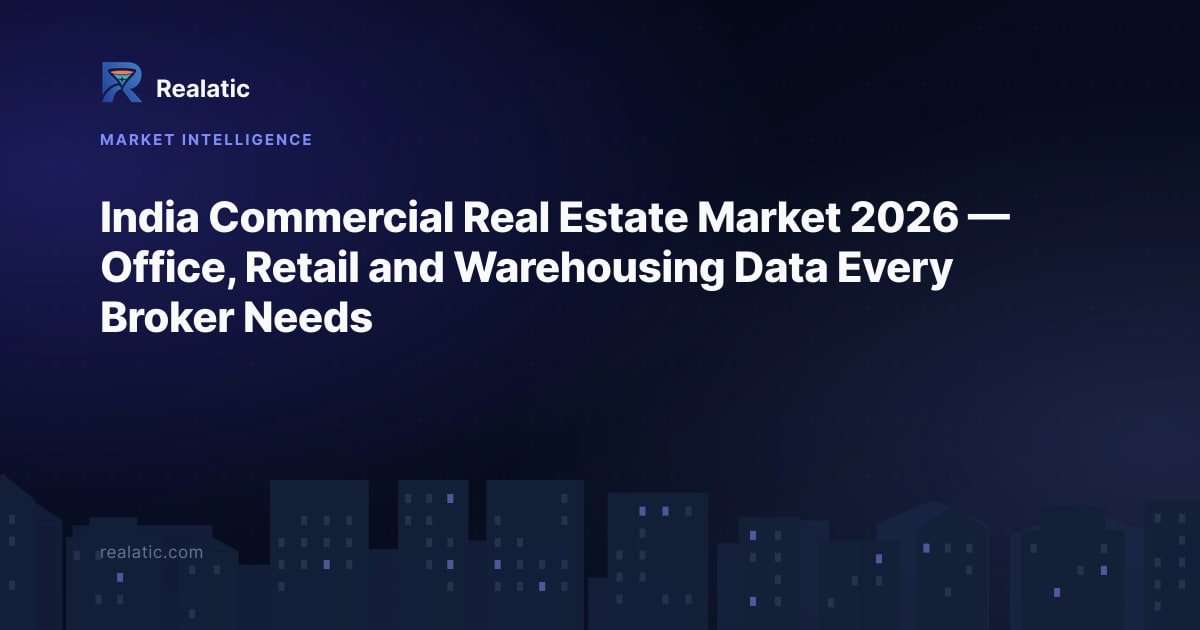 India Commercial Real Estate Market 2026 — Office, Retail and Warehousing Data Every Broker Needs — Realatic Blog