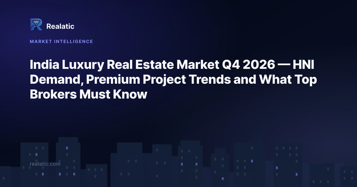 India Luxury Real Estate Market Q4 2026 — HNI Demand, Premium Project Trends and What Top Brokers Must Know — Realatic Blog
