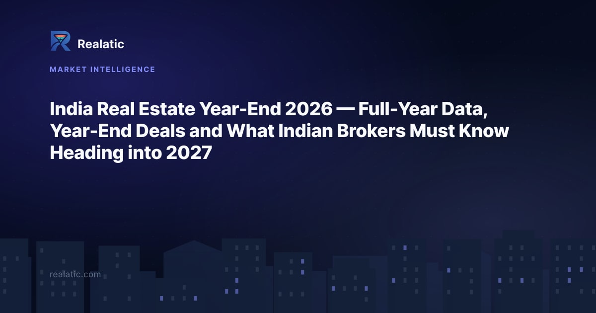 India Real Estate Year-End 2026 — Full-Year Data, Year-End Deals and What Indian Brokers Must Know Heading into 2027 — Realatic Blog