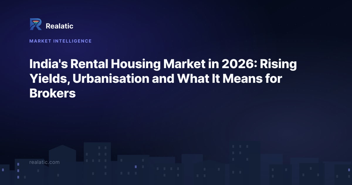 India's Rental Housing Market in 2026: Rising Yields, Urbanisation and What It Means for Brokers — Realatic Blog