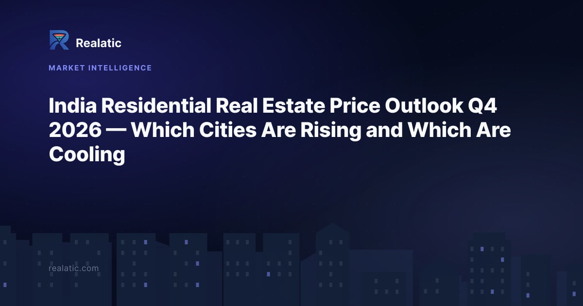 India Residential Real Estate Price Outlook Q4 2026 — Which Cities Are Rising and Which Are Cooling — Realatic Blog