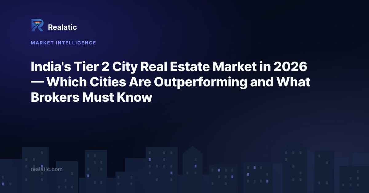 India's Tier 2 City Real Estate Market in 2026 — Which Cities Are Outperforming and What Brokers Must Know — Realatic Blog