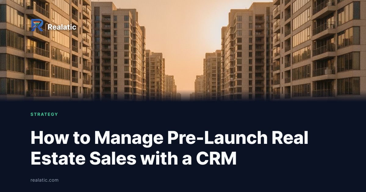 How to Manage Pre-Launch Real Estate Sales with a CRM — Realatic Blog