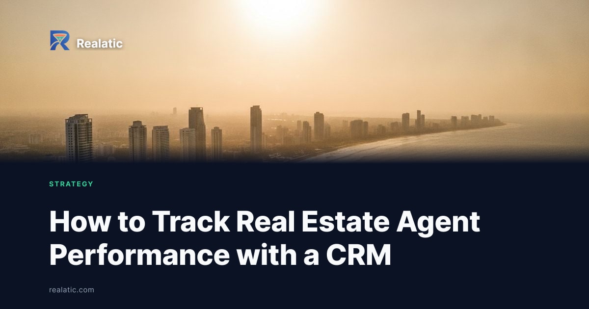 How to Track Real Estate Agent Performance with a CRM — Realatic Blog