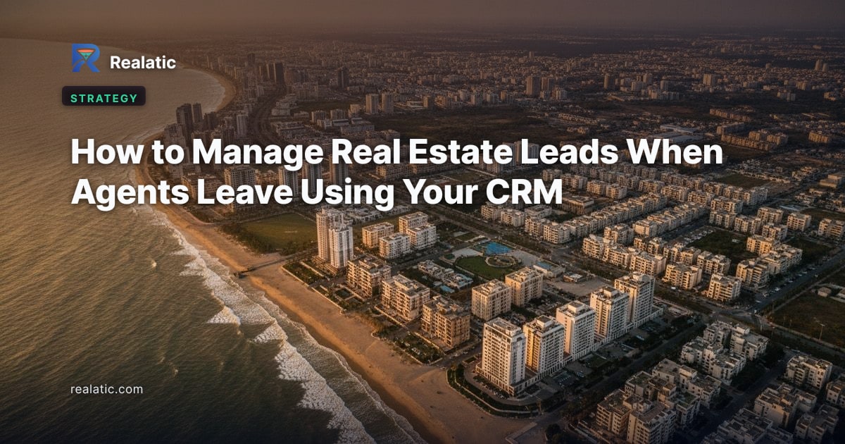 How to Manage Real Estate Leads When Agents Leave Using Your CRM — Realatic Blog