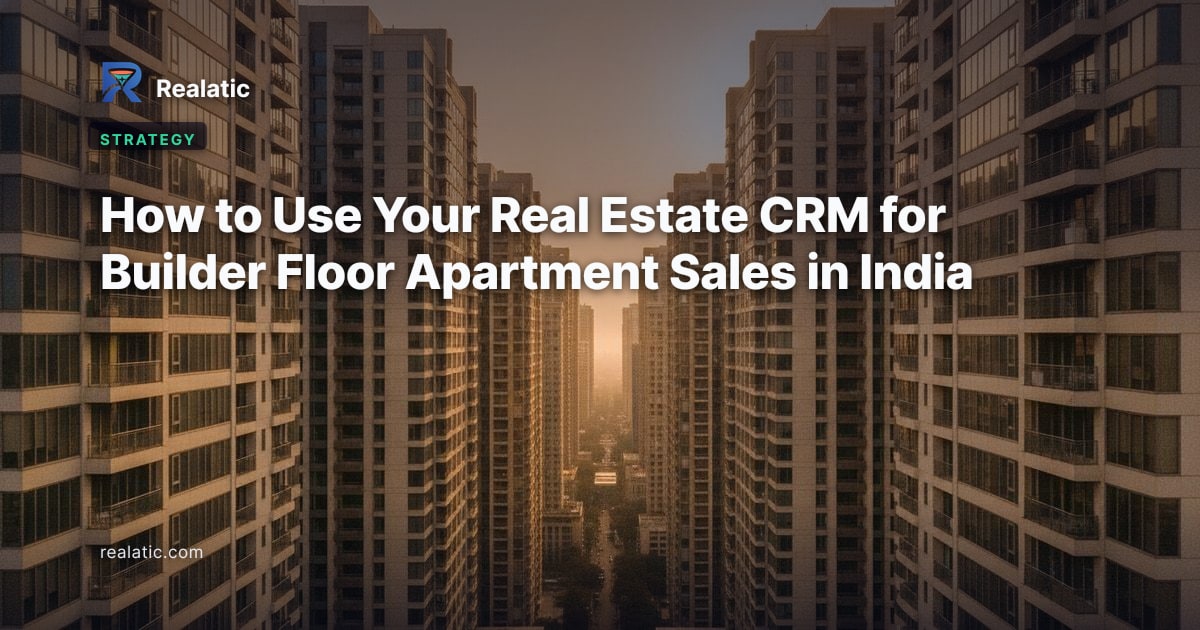 How to Use Your Real Estate CRM for Builder Floor Apartment Sales in India — Realatic Blog