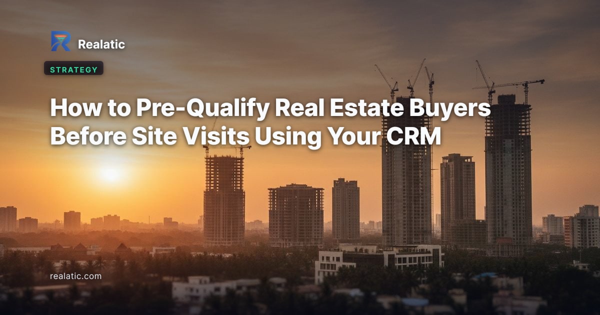 How to Pre-Qualify Real Estate Buyers Before Site Visits Using Your CRM — Realatic Blog