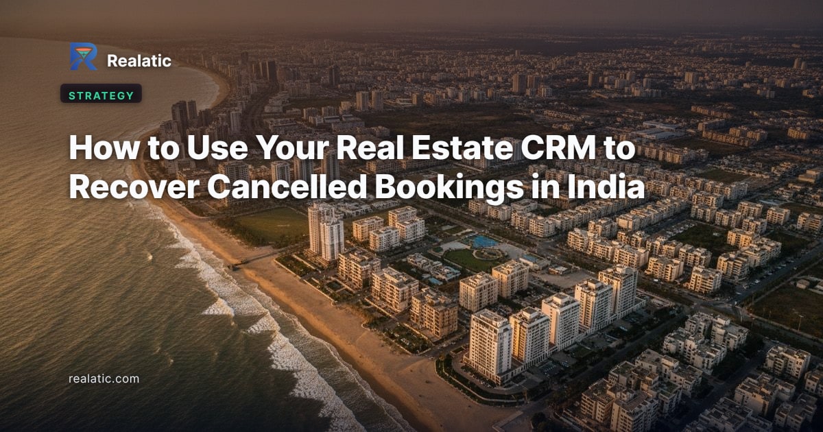 How to Use Your Real Estate CRM to Recover Cancelled Bookings in India — Realatic Blog