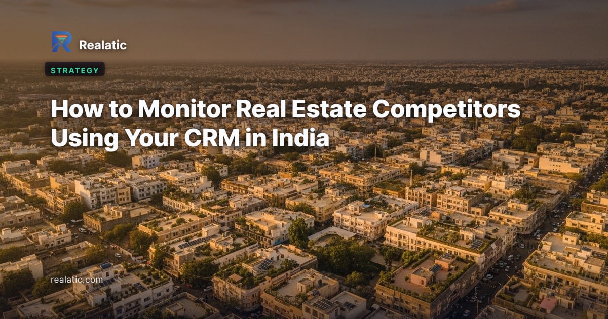 How to Monitor Real Estate Competitors Using Your CRM in India — Realatic Blog