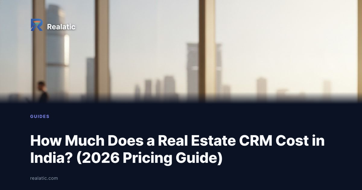 How Much Does a Real Estate CRM Cost in India? (2026 Pricing Guide) — Realatic Blog