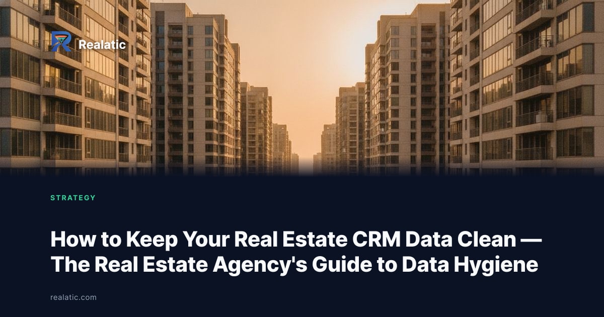 How to Keep Your Real Estate CRM Data Clean — The Real Estate Agency's Guide to Data Hygiene — Realatic Blog