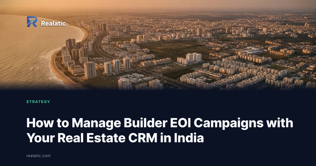 How to Manage Builder EOI Campaigns with Your Real Estate CRM in India — Realatic Blog