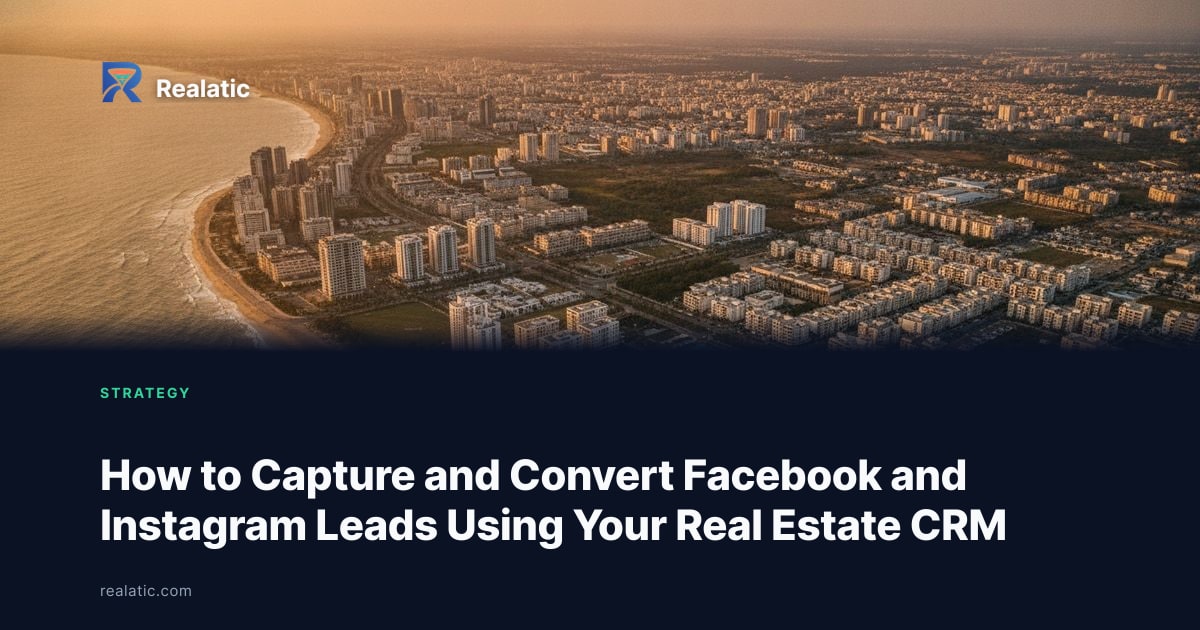 How to Capture and Convert Facebook and Instagram Leads Using Your Real Estate CRM — Realatic Blog