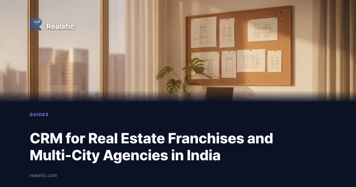 CRM for Real Estate Franchises and Multi-City Agencies in India — Realatic Blog