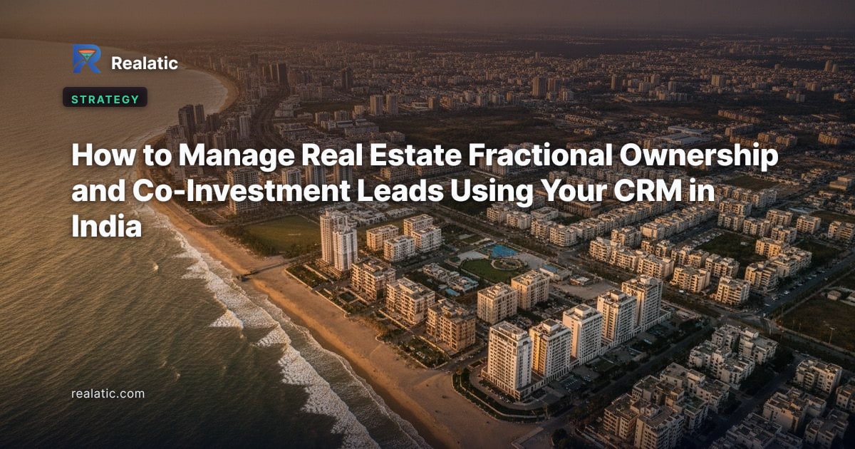 How to Manage Real Estate Fractional Ownership and Co-Investment Leads Using Your CRM in India — Realatic Blog