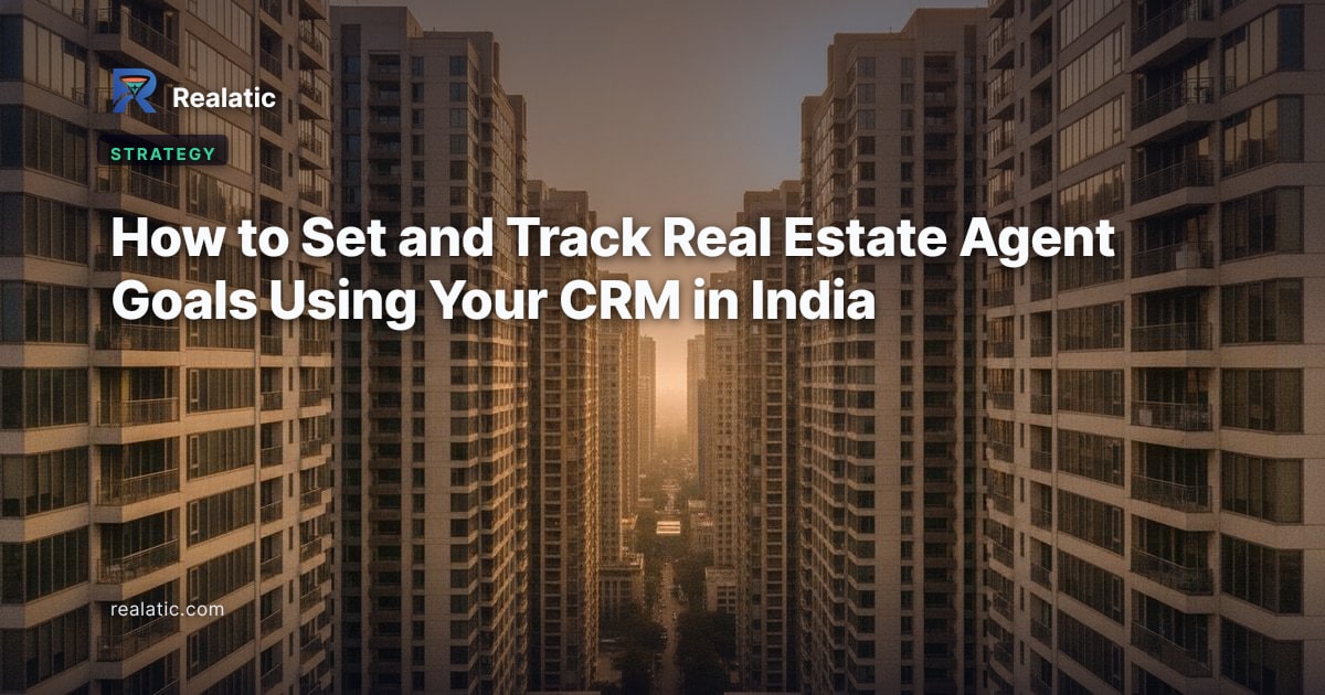 How to Set and Track Real Estate Agent Goals Using Your CRM in India — Realatic Blog