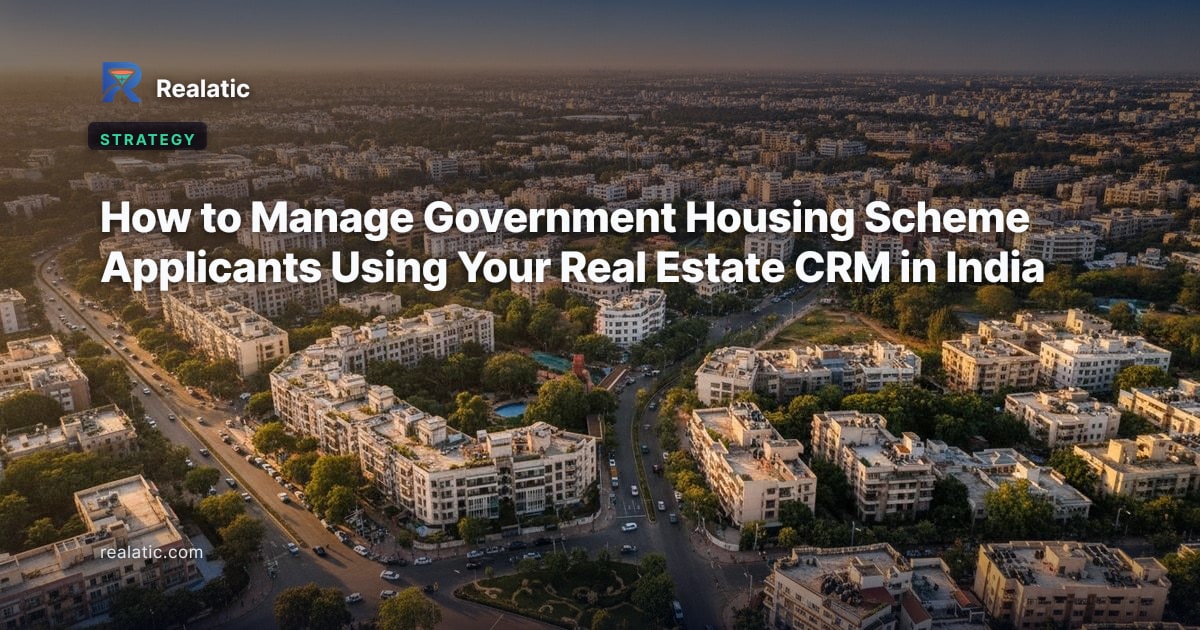 How to Manage Government Housing Scheme Applicants Using Your Real Estate CRM in India — Realatic Blog