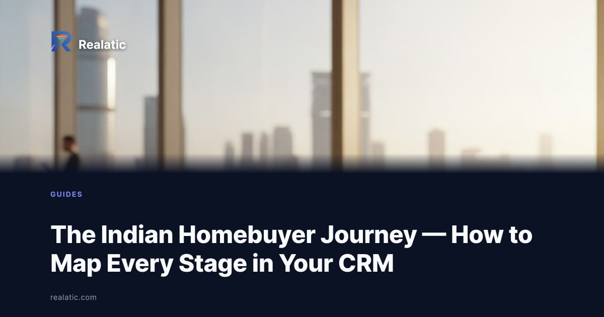 The Indian Homebuyer Journey — How to Map Every Stage in Your CRM — Realatic Blog