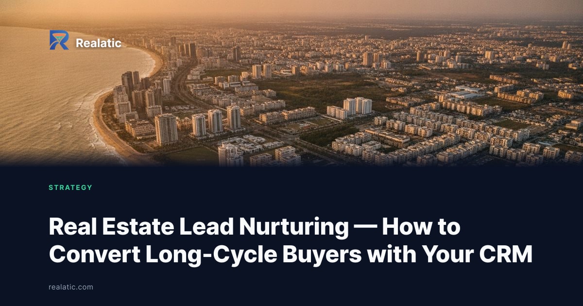 Real Estate Lead Nurturing — How to Convert Long-Cycle Buyers with Your CRM — Realatic Blog