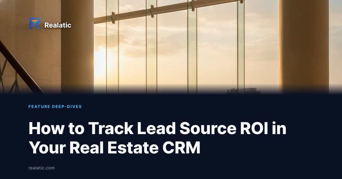 How to Track Lead Source ROI in Your Real Estate CRM — Realatic Blog